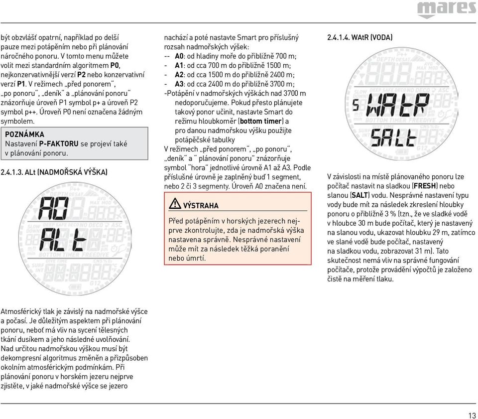 V režimech před ponorem, po ponoru, deník a plánování ponoru znázorňuje úroveň P1 symbol p+ a úroveň P2 symbol p++. Úroveň P0 není označena žádným symbolem.