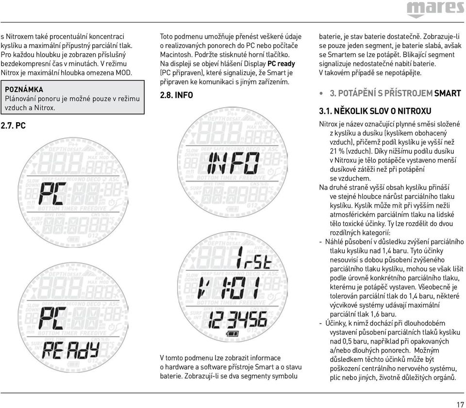 PC Toto podmenu umožňuje přenést veškeré údaje o realizovaných ponorech do PC nebo počítače Macintosh. Podržte stisknuté horní tlačítko.