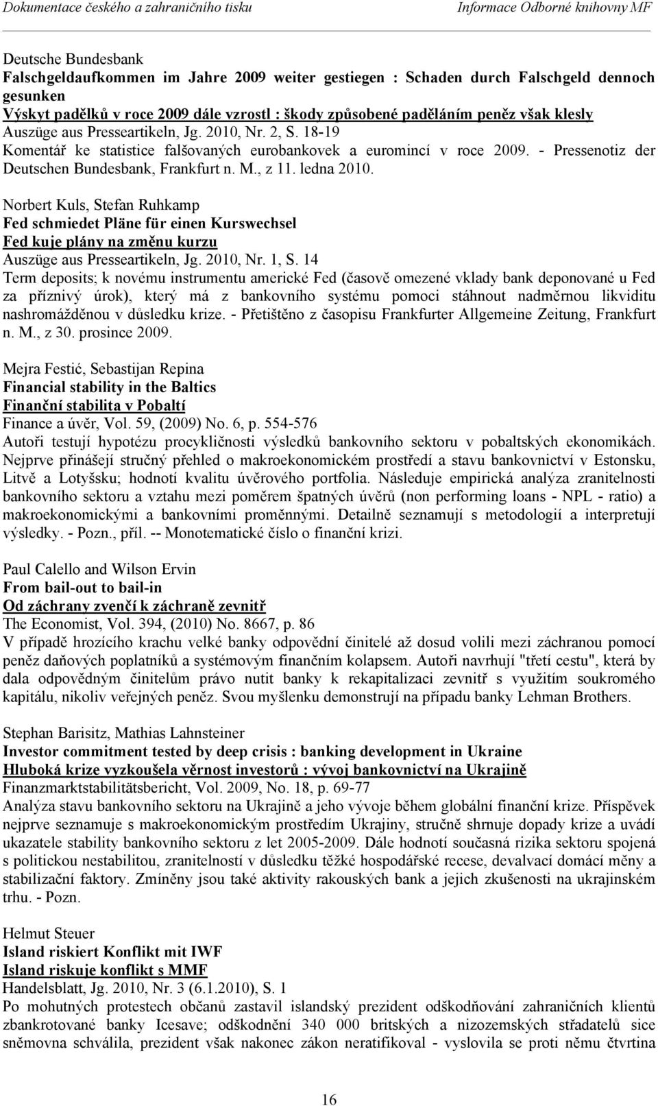 18-19 Komentář ke statistice falšovaných eurobankovek a euromincí v roce 2009. - Pressenotiz der Deutschen Bundesbank, Frankfurt n. M., z 11. ledna 2010.