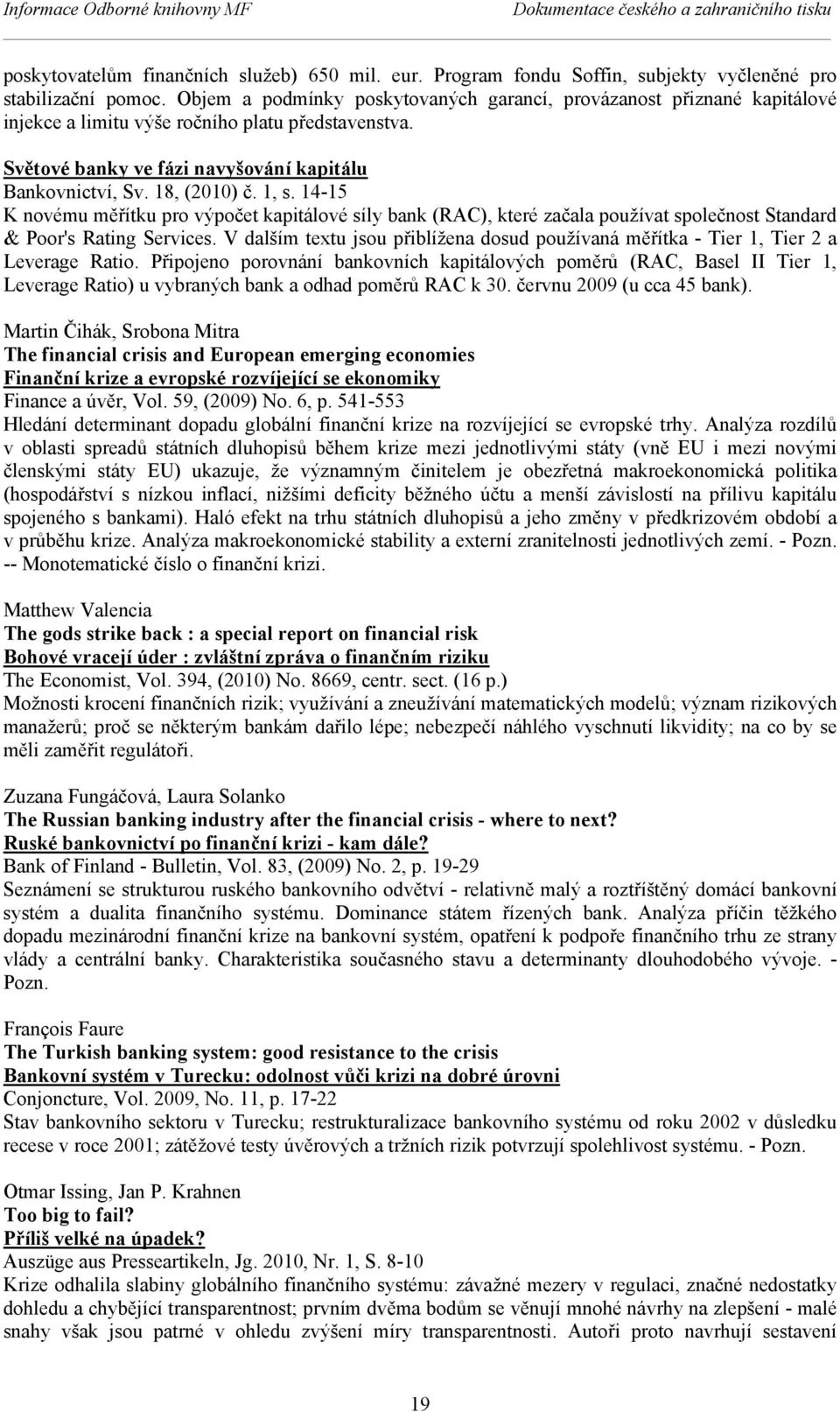 1, s. 14-15 K novému měřítku pro výpočet kapitálové síly bank (RAC), které začala používat společnost Standard & Poor's Rating Services.