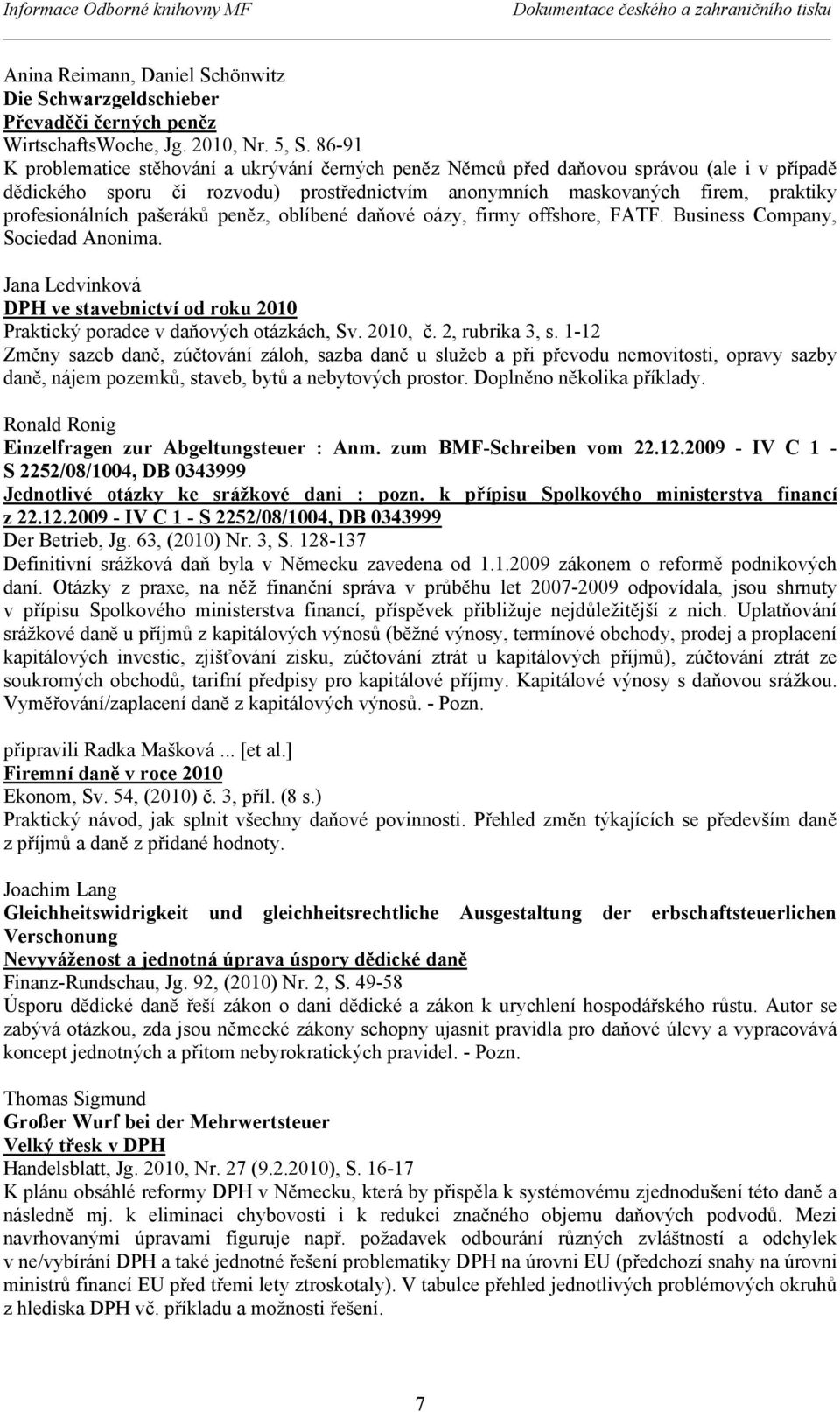 pašeráků peněz, oblíbené daňové oázy, firmy offshore, FATF. Business Company, Sociedad Anonima. Jana Ledvinková DPH ve stavebnictví od roku 2010 Praktický poradce v daňových otázkách, Sv. 2010, č.