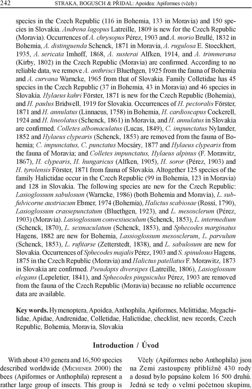 rugulosa E. Stoeckhert, 1935, A. sericata Imhoff, 1868, A. susterai Alfken, 1914, and A. trimmerana (Kirby, 1802) in the Czech Republic (Moravia) are confirmed.