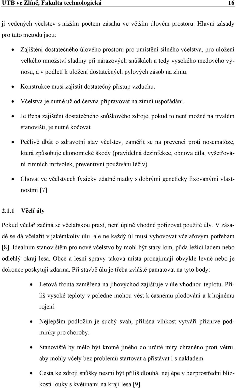 výnosu, a v podletí k uložení dostatečných pylových zásob na zimu. Konstrukce musí zajistit dostatečný přístup vzduchu. Včelstva je nutné už od června připravovat na zimní uspořádání.