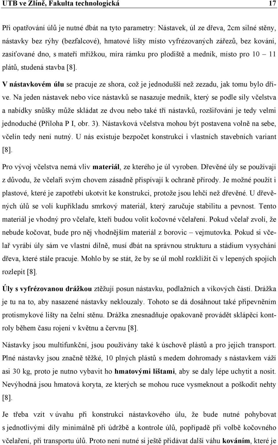 V nástavkovém úlu se pracuje ze shora, což je jednodušší než zezadu, jak tomu bylo dříve.