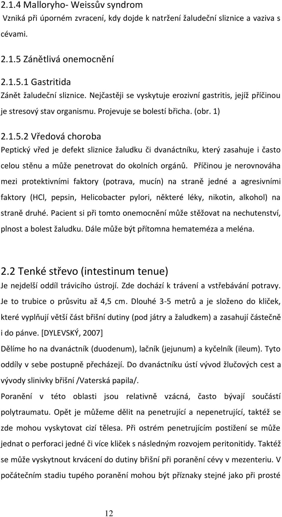 2 Vředová choroba Peptický vřed je defekt sliznice žaludku či dvanáctníku, který zasahuje i často celou stěnu a může penetrovat do okolních orgánů.