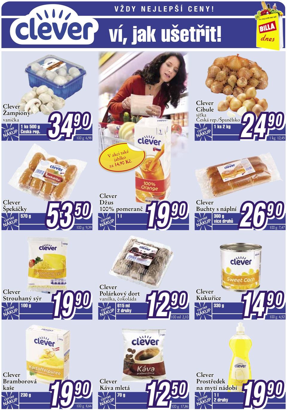 Špekáčky 570 g Džus 100% pomeranč 1 l 53 50 19 9,39 Buchty s náplní 360 g 26 7,47 Strouhaný sýr Polárkový