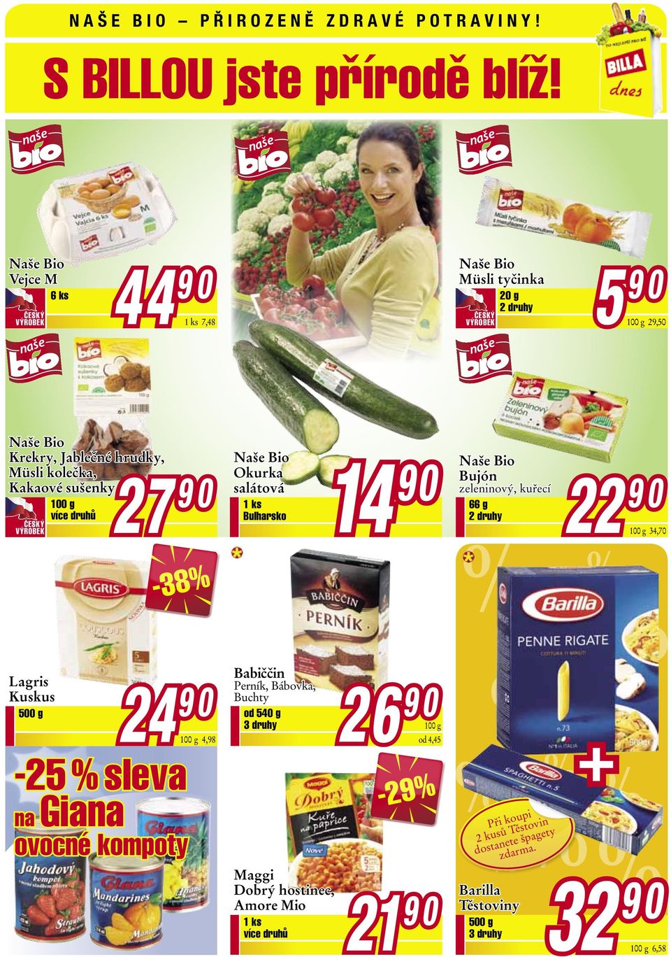 VÝROBEK 7,48 Naše Bio Okurka salátová Bulharsko 14 20 g Naše Bio Bujón zeleninový, kuřecí 66 g 5 22 29,50 34,70-38% Lagris Kuskus 500 g 24 Babiččin