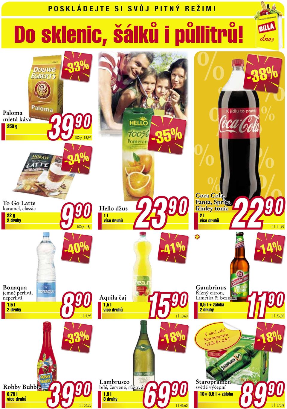 Kinley tonic 2 l 1 l 11,45-41% -14% Bonaqua jemně perlivá, neperlivá 1,5 l Aquila čaj 1,5 l 1 l 5,93 1 l 10,60 Gambrinus Řízný citron, Limetka &