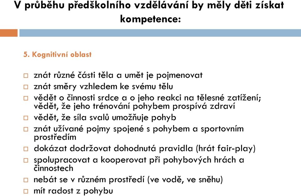 tělesné zatížení; vědět, že jeho trénování pohybem prospívá zdraví vědět, že síla svalů umožňuje pohyb znát užívané pojmy spojené s