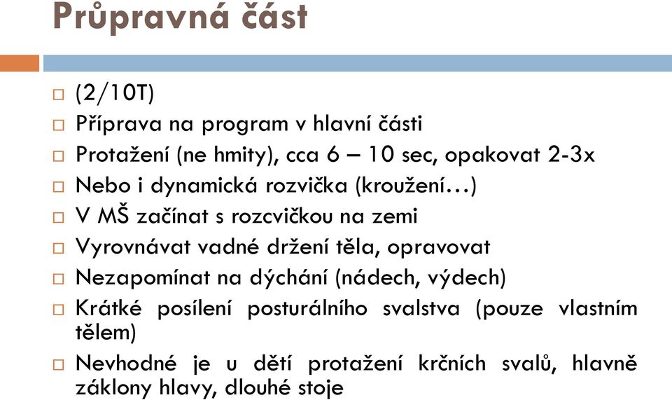 vadné držení těla, opravovat Nezapomínat na dýchání (nádech, výdech) Krátké posílení posturálního