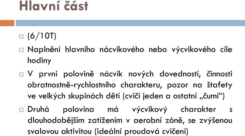 štafety ve velkých skupinách dětí (cvičí jeden a ostatní čumí ) Druhá polovina má výcvikový