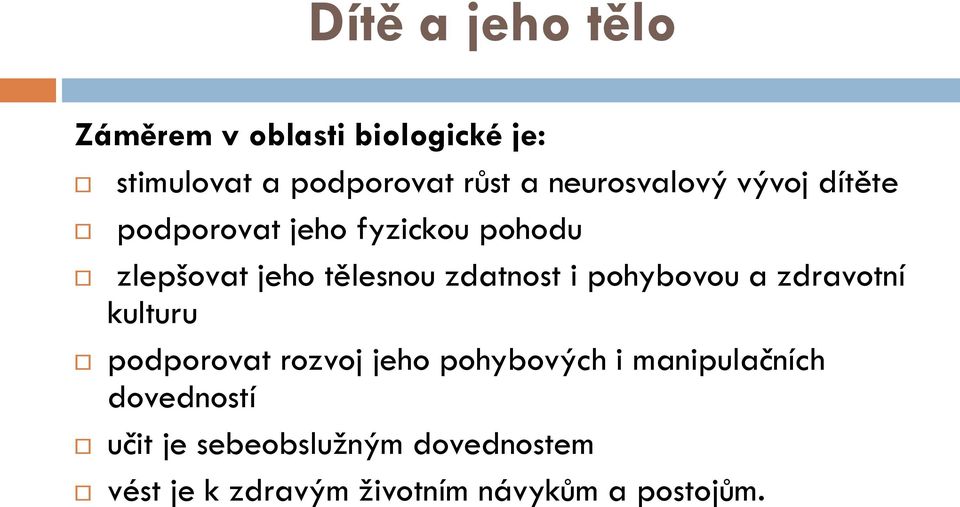 zdatnost i pohybovou a zdravotní kulturu podporovat rozvoj jeho pohybových i