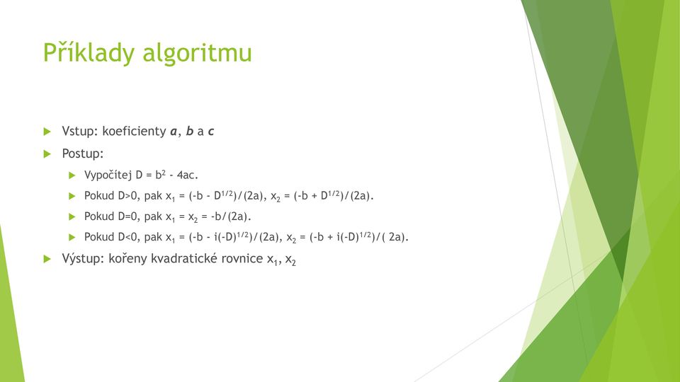 Pokud D=0, pak x 1 = x 2 = -b/(2a).