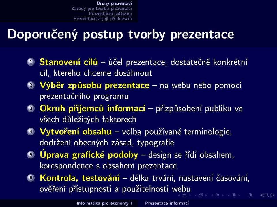 faktorech 4 Vytvoření obsahu volba používané terminologie, dodržení obecných zásad, typografie 5 Úprava grafické podoby design se