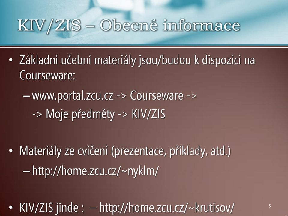 cz -> Courseware -> -> Moje předměty -> KIV/ZIS Materiály ze cvičení