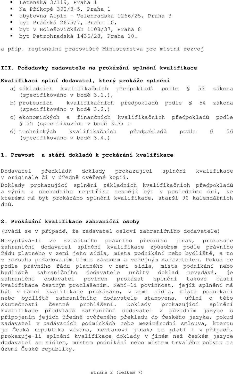 Požadavky zadavatele na prokázání spln ní kvalifikace Kvalifikaci splní dodavatel, který prokáže spln ní a) základních kvalifika ních p edpoklad podle 53 zákona (specifikováno v bod 3.1.