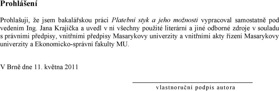 Jana Krajíčka a uvedl v ní všechny pouţité literární a jiné odborné zdroje v souladu s právními