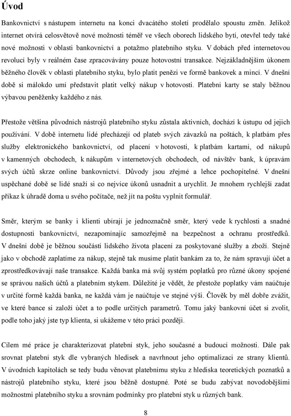 V dobách před internetovou revolucí byly v reálném čase zpracovávány pouze hotovostní transakce.