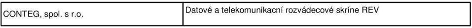 Název firmy Norma Certifikát ID Platnost datové rozvádecové skríne ROV Datové rozvádecové skríne RSV Datové rozvádecové skríne RSN (RSD) datové rozvádece skríne SOHO datové rozvádece skríne RON