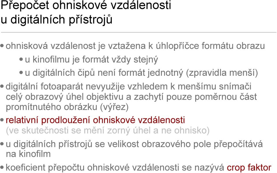 objektivu a zachytí pouze poměrnou část promítnutého obrázku (výřez) relativní prodloužení ohniskové vzdálenosti (ve skutečnosti se mění zorný