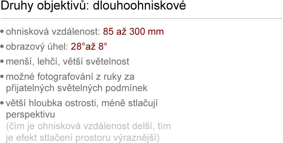 přijatelných světelných podmínek větší hloubka ostrosti, méně stlačují