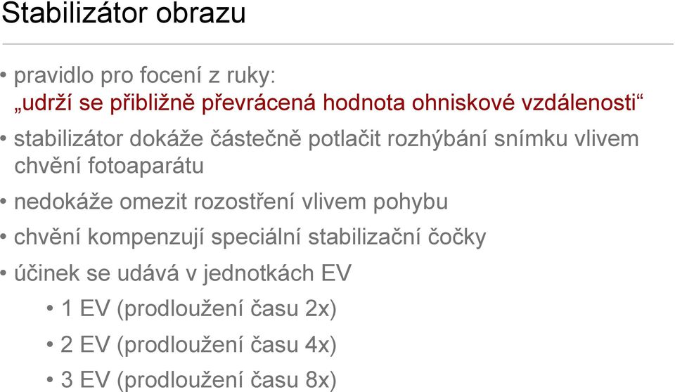 nedokáže omezit rozostření vlivem pohybu chvění kompenzují speciální stabilizační čočky účinek se