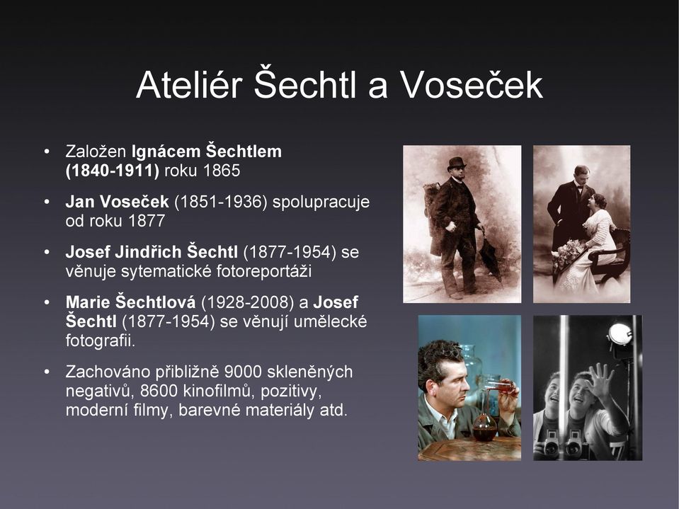 Marie Šechtlová (1928-2008) a Josef Šechtl (1877-1954) se věnují umělecké fotografii.