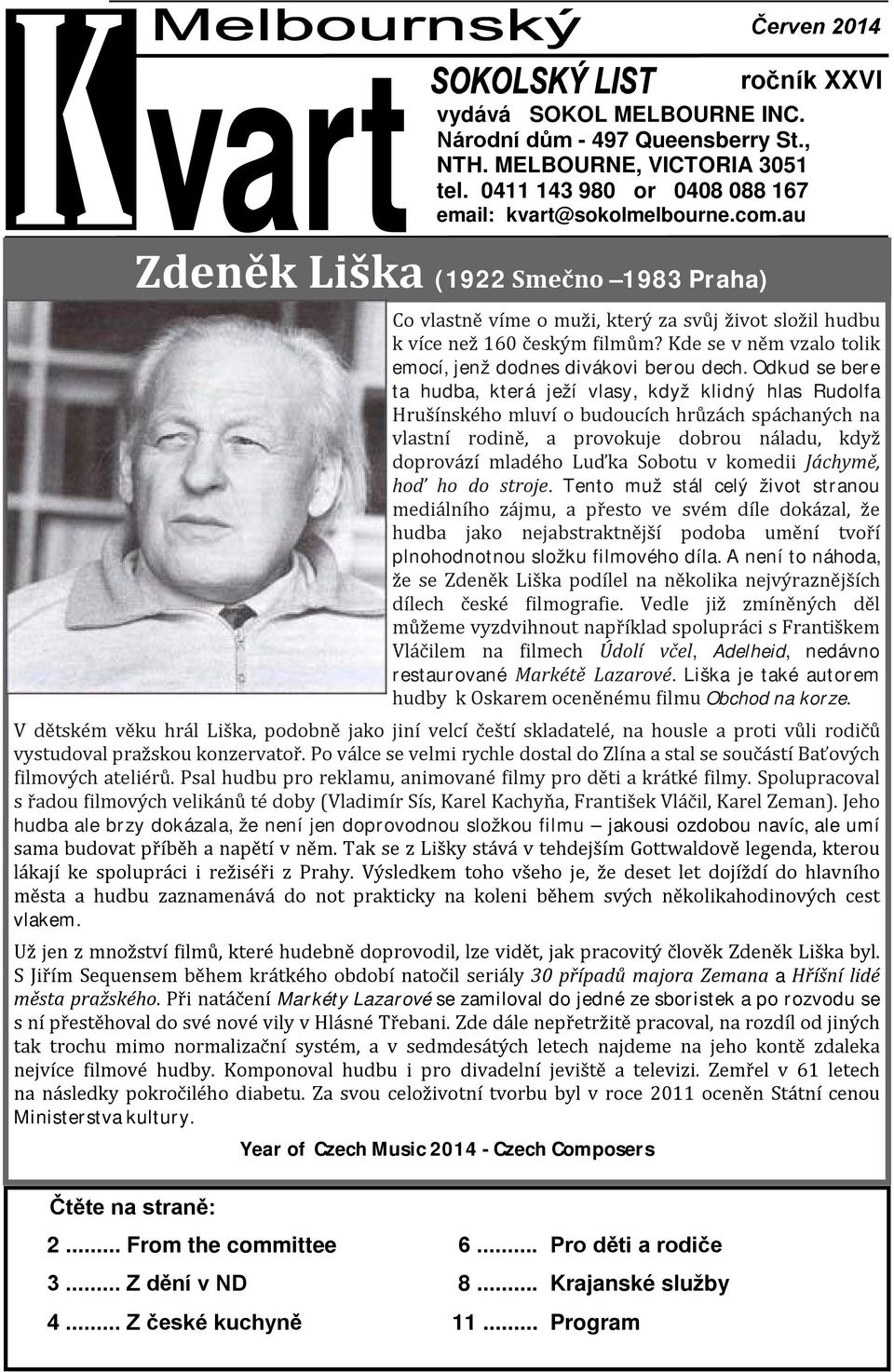 Odkud se bere ta hudba, která ježí vlasy, když klidný hlas Rudolfa Hrušínského mluví o budoucích hrůzách spáchaných na vlastní rodině, a provokuje dobrou náladu, když doprovází mladého Luďka Sobotu v