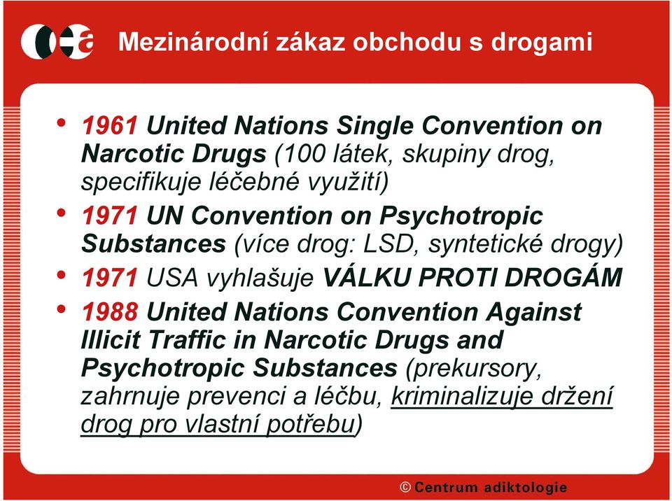 drogy) 1971 USA vyhlašuje VÁLKU PROTI DROGÁM 1988 United Nations Convention Against Illicit Traffic in Narcotic