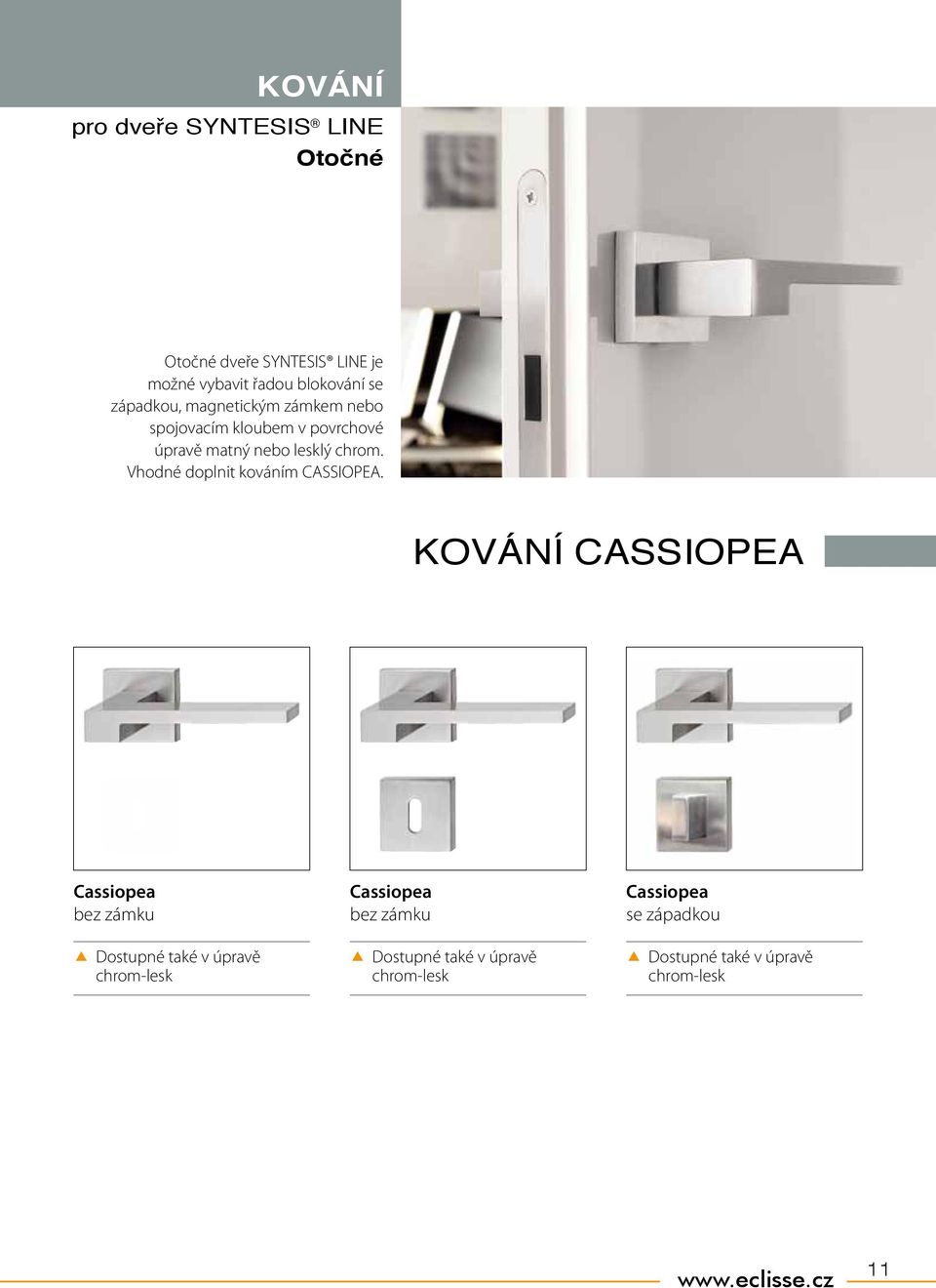Vhodné doplnit kováním CASSIOPEA.
