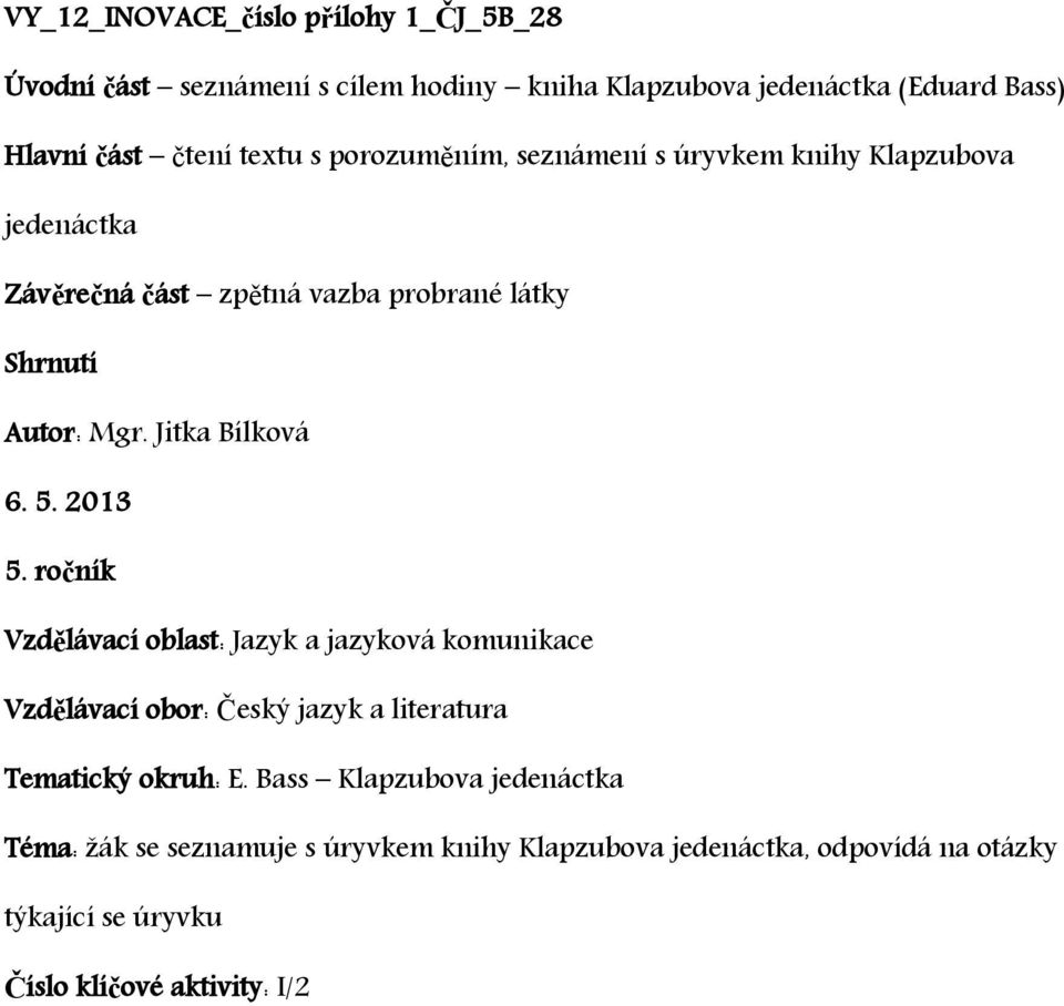 5. 2013 5. ročník Vzdělávací oblast: Jazyk a jazyková komunikace Vzdělávací obor: Český jazyk a literatura Tematický okruh: E.