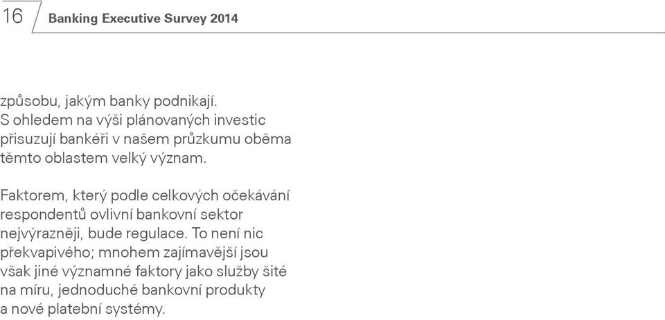 Faktorem, který podle celkových očekávání respondentů ovlivní bankovní sektor nejvýrazněji, bude regulace.