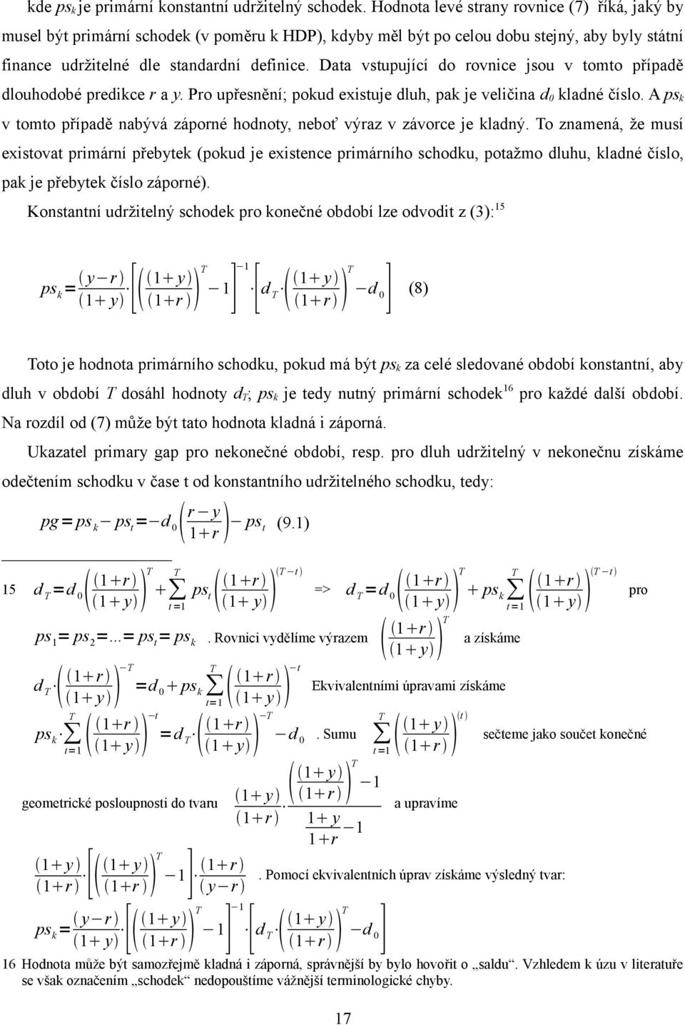 Data vstupující do rovnice jsou v tomto případě dlouhodobé predikce r a y. Pro upřesnění; pokud existuje dluh, pak je veličina d 0 kladné číslo.