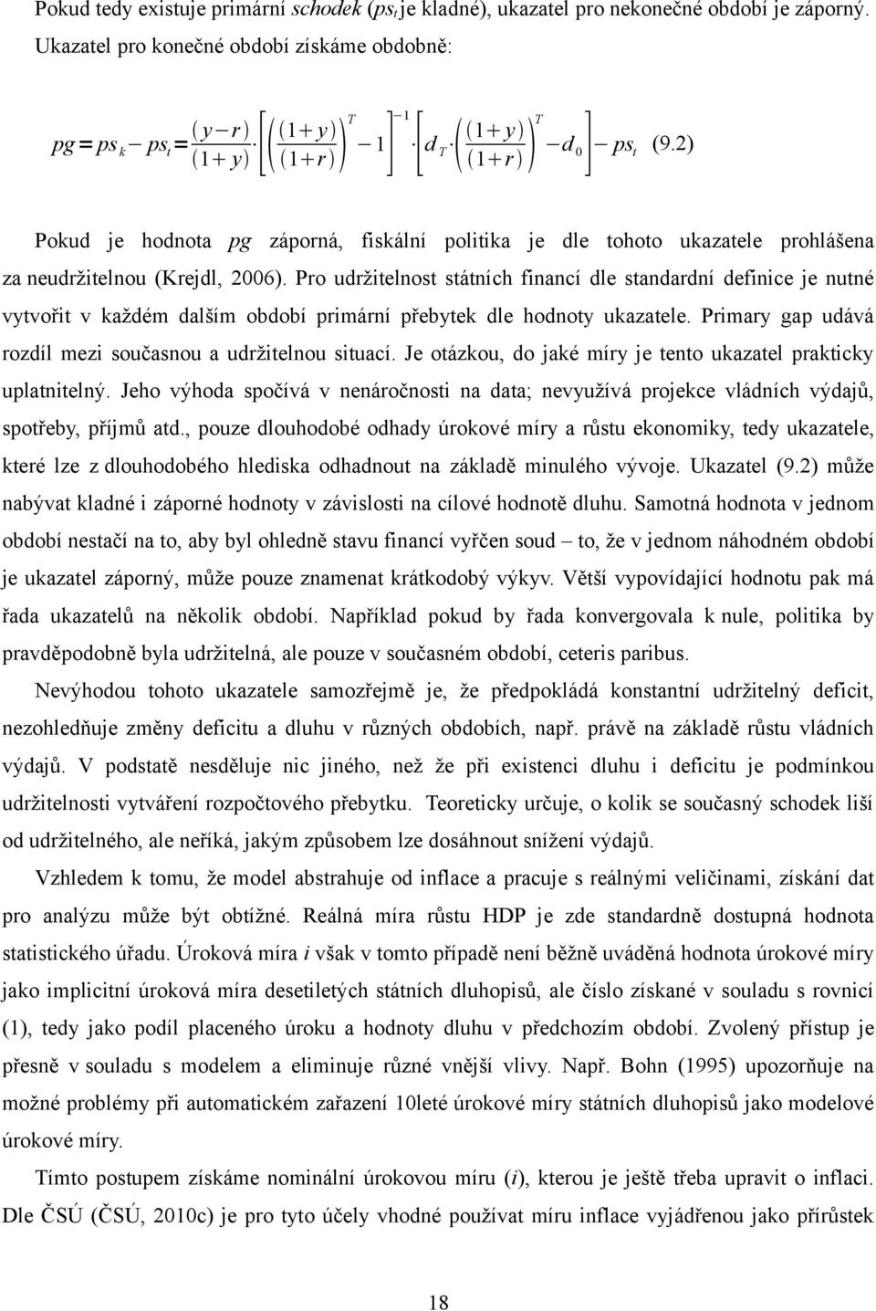 2) Pokud je hodnota pg záporná, fiskální politika je dle tohoto ukazatele prohlášena za neudržitelnou (Krejdl, 2006).