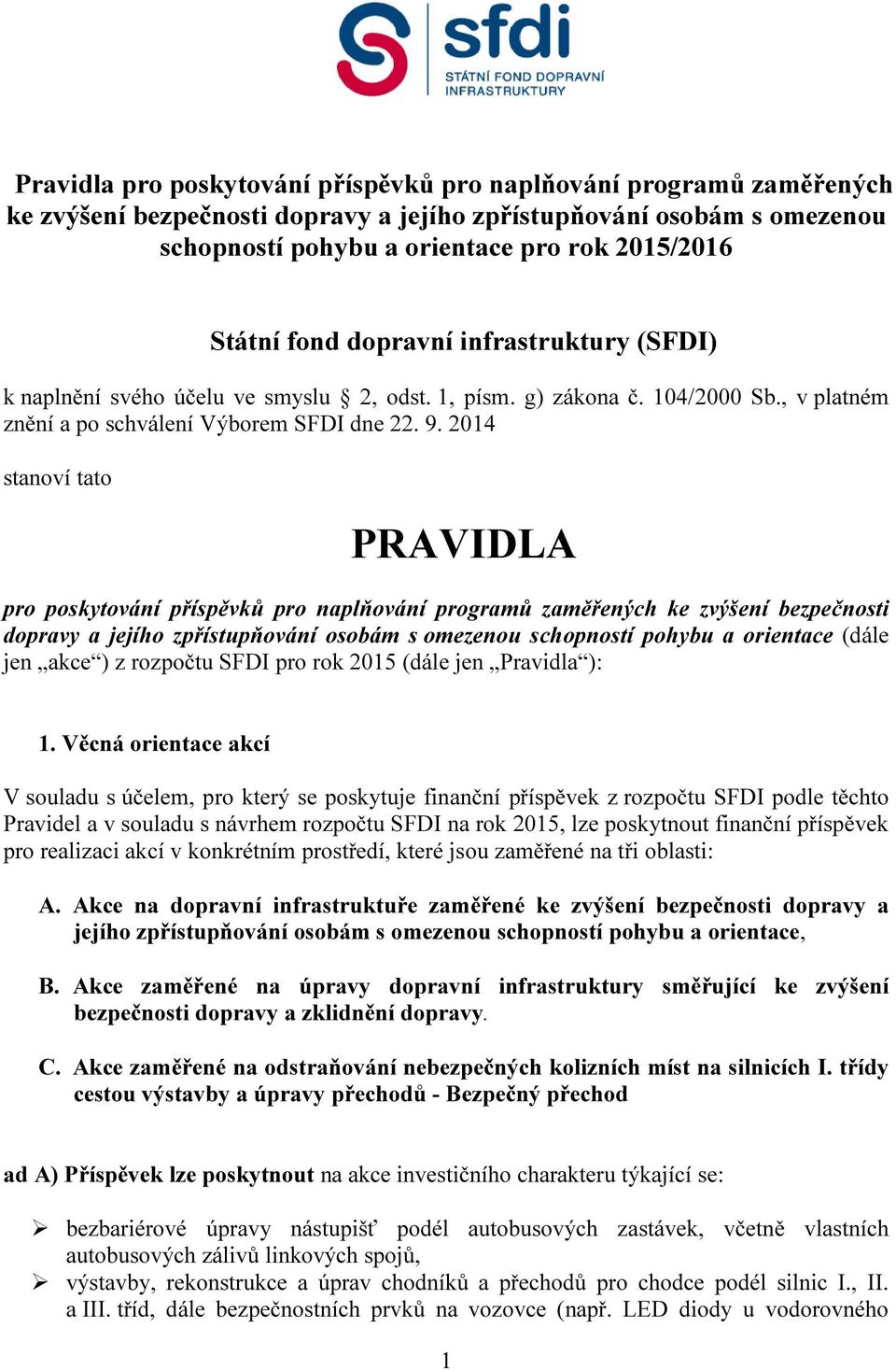 2014 stanoví tato PRAVIDLA pro poskytování příspěvků pro naplňování programů zaměřených ke zvýšení bezpečnosti dopravy a jejího zpřístupňování osobám s omezenou schopností pohybu a orientace (dále