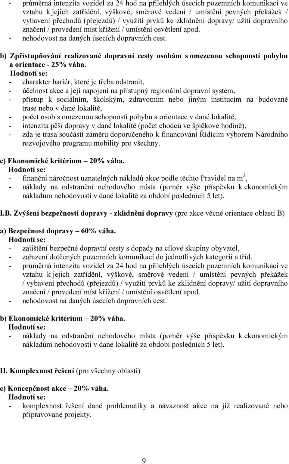 b) Zpřístupňování realizované dopravní cesty osobám s omezenou schopností pohybu a orientace - 25% váha.