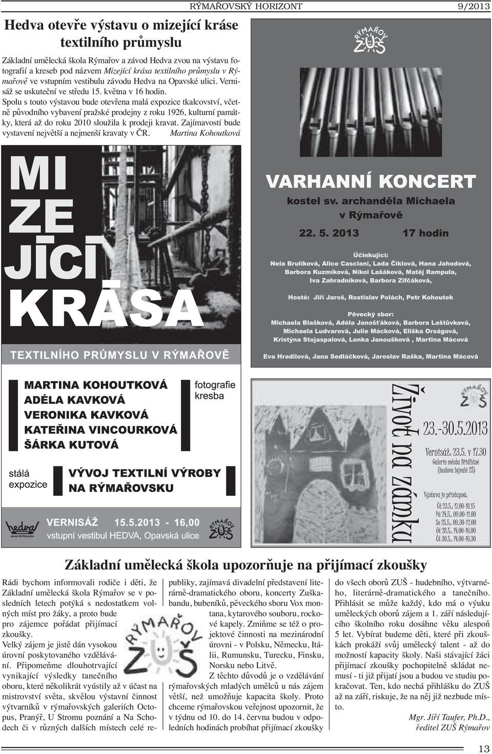 Spolu s touto výstavou bude otevřena malá expozice tkalcovství, včetně původního vybavení pražské prodejny z roku 1926, kulturní památky, která až do roku 2010 sloužila k prodeji kravat.