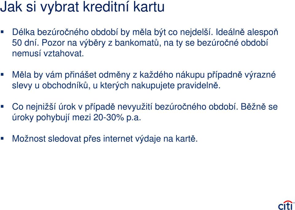 Měla by vám přinášet odměny z každého nákupu případně výrazné slevy u obchodníků, u kterých nakupujete