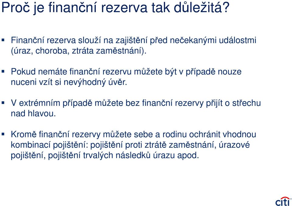 Pokud nemáte finanční rezervu můžete být v případě nouze nuceni vzít si nevýhodný úvěr.