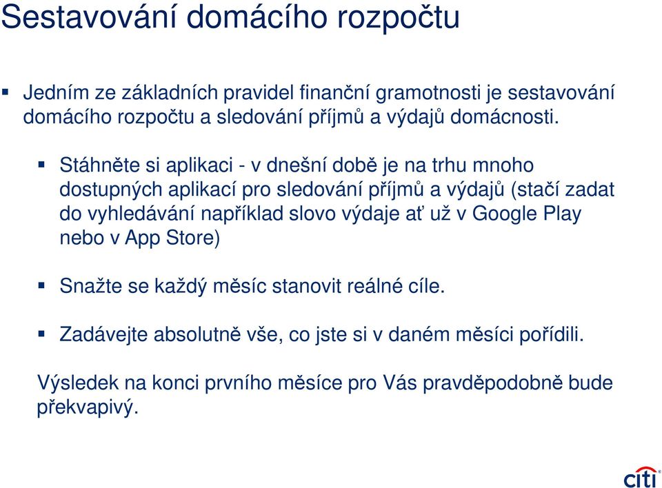 Stáhněte si aplikaci - v dnešní době je na trhu mnoho dostupných aplikací pro sledování příjmů a výdajů (stačí zadat do