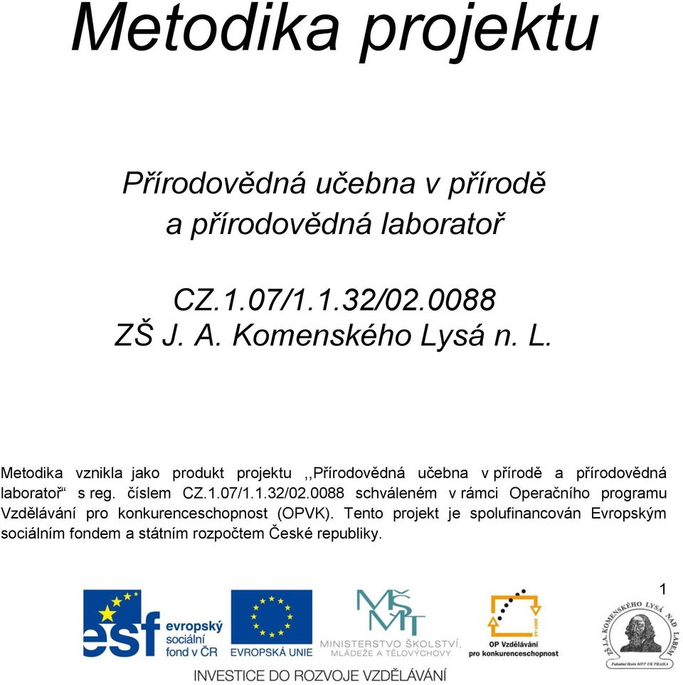 sá n. L. Metodika vznikla jako produkt projektu,,přírodovědná učebna v přírodě a přírodovědná laboratoř s reg.