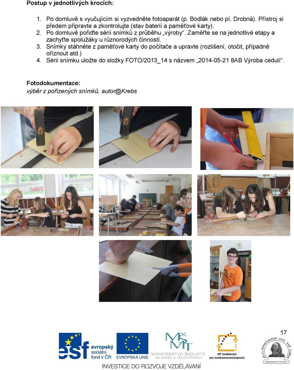 Zaměřte se na jednotlivé etapy a zachyťte spolužáky u různorodých činností. 3.