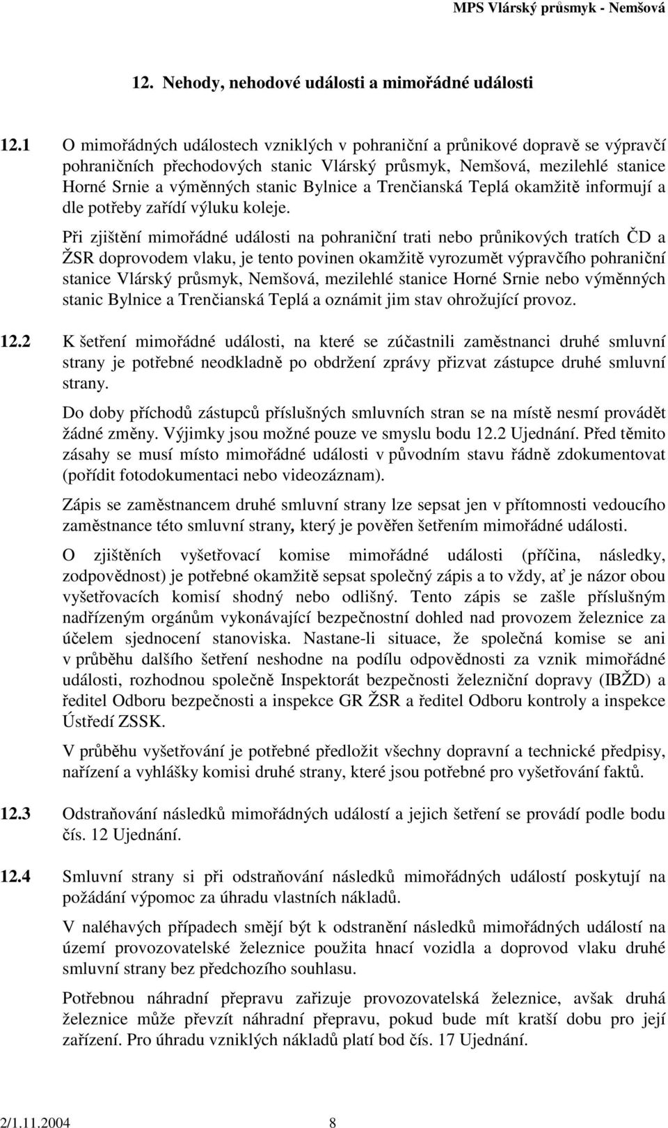 Trenčianská Teplá okamžitě informují a dle potřeby zařídí výluku koleje.