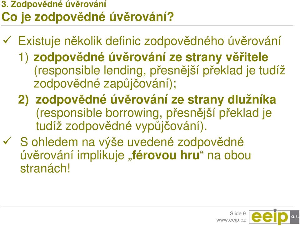 lending, přesnější překlad je tudíž zodpovědné zapůjčování); 2) zodpovědné úvěrování ze strany dlužníka