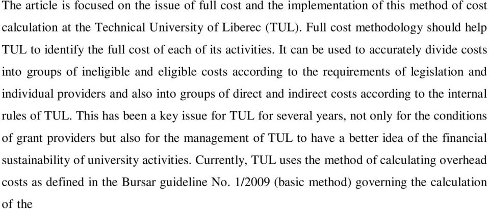 It can be used to accurately divide costs into groups of ineligible and eligible costs according to the requirements of legislation and individual providers and also into groups of direct and