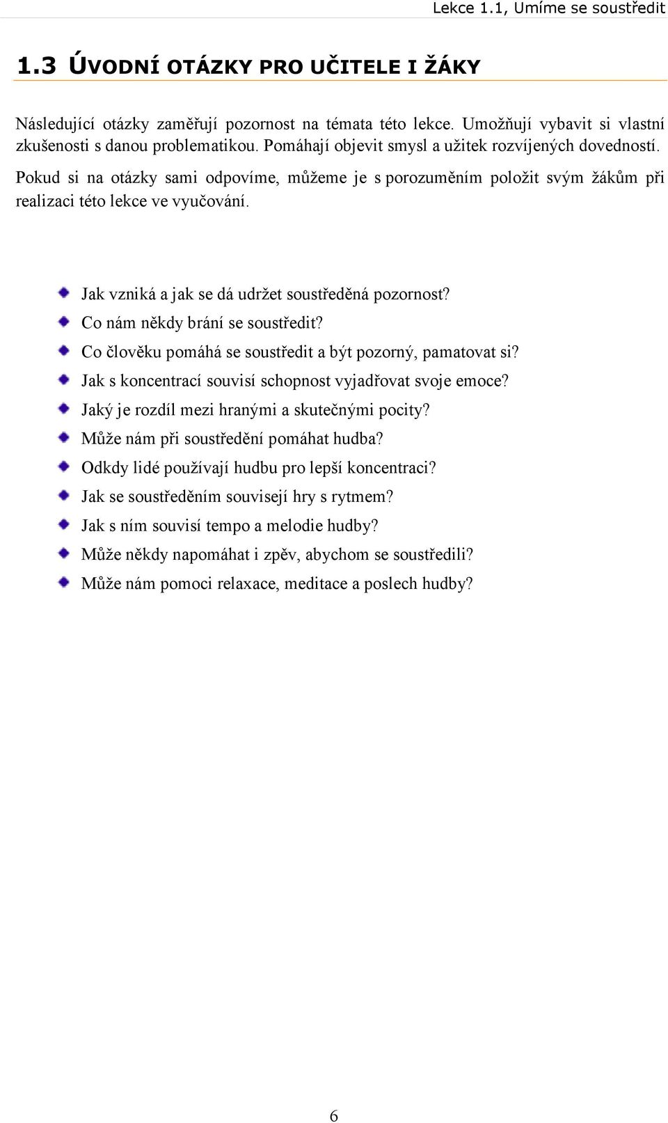 Jak vzniká a jak se dá udržet soustředěná pozornost? Co nám někdy brání se soustředit? Co člověku pomáhá se soustředit a být pozorný, pamatovat si?