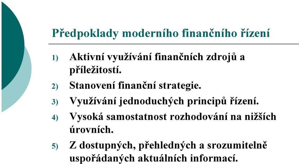 3) Využívání jednoduchých principů řízení.