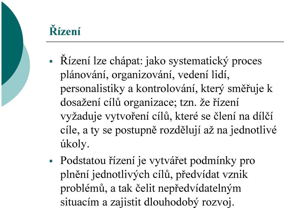 že řízení vyžaduje vytvoření cílů, které se člení na dílčí cíle, a ty se postupně rozdělují až na jednotlivé