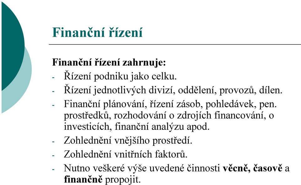 - Finanční plánování, řízení zásob, pohledávek, pen.