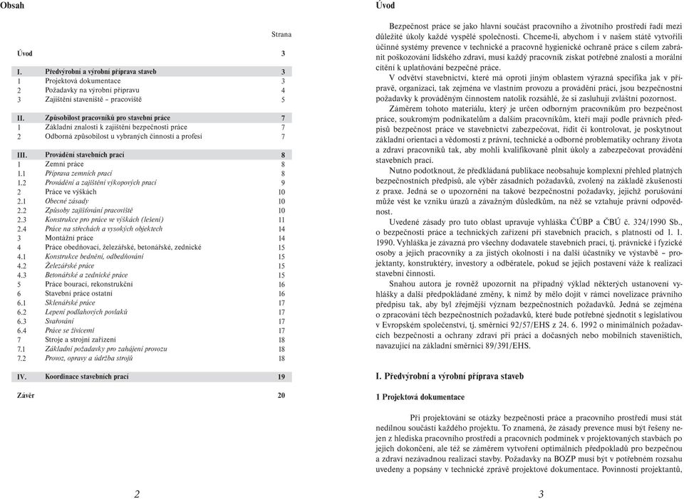 bezpečnosti práce Odborná způsobilost u vybraných činností a profesí Provádění stavebních prací Zemní práce Příprava zemních prací Provádění a zajištění výkopových prací Práce ve výškách Obecné